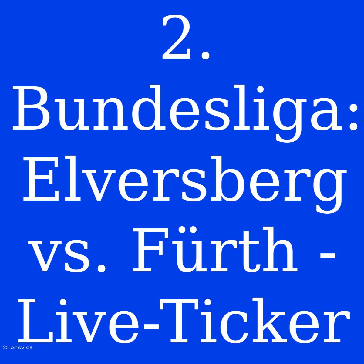 2. Bundesliga: Elversberg Vs. Fürth - Live-Ticker