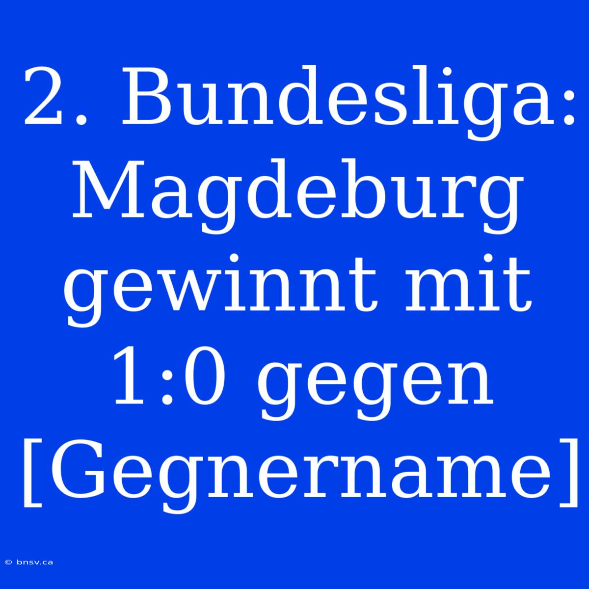 2. Bundesliga: Magdeburg Gewinnt Mit 1:0 Gegen [Gegnername]