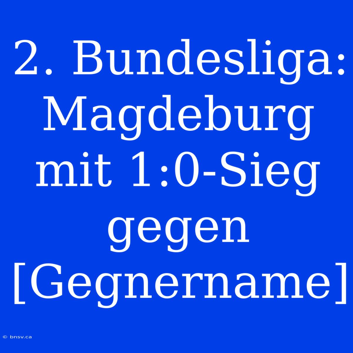 2. Bundesliga: Magdeburg Mit 1:0-Sieg Gegen [Gegnername]