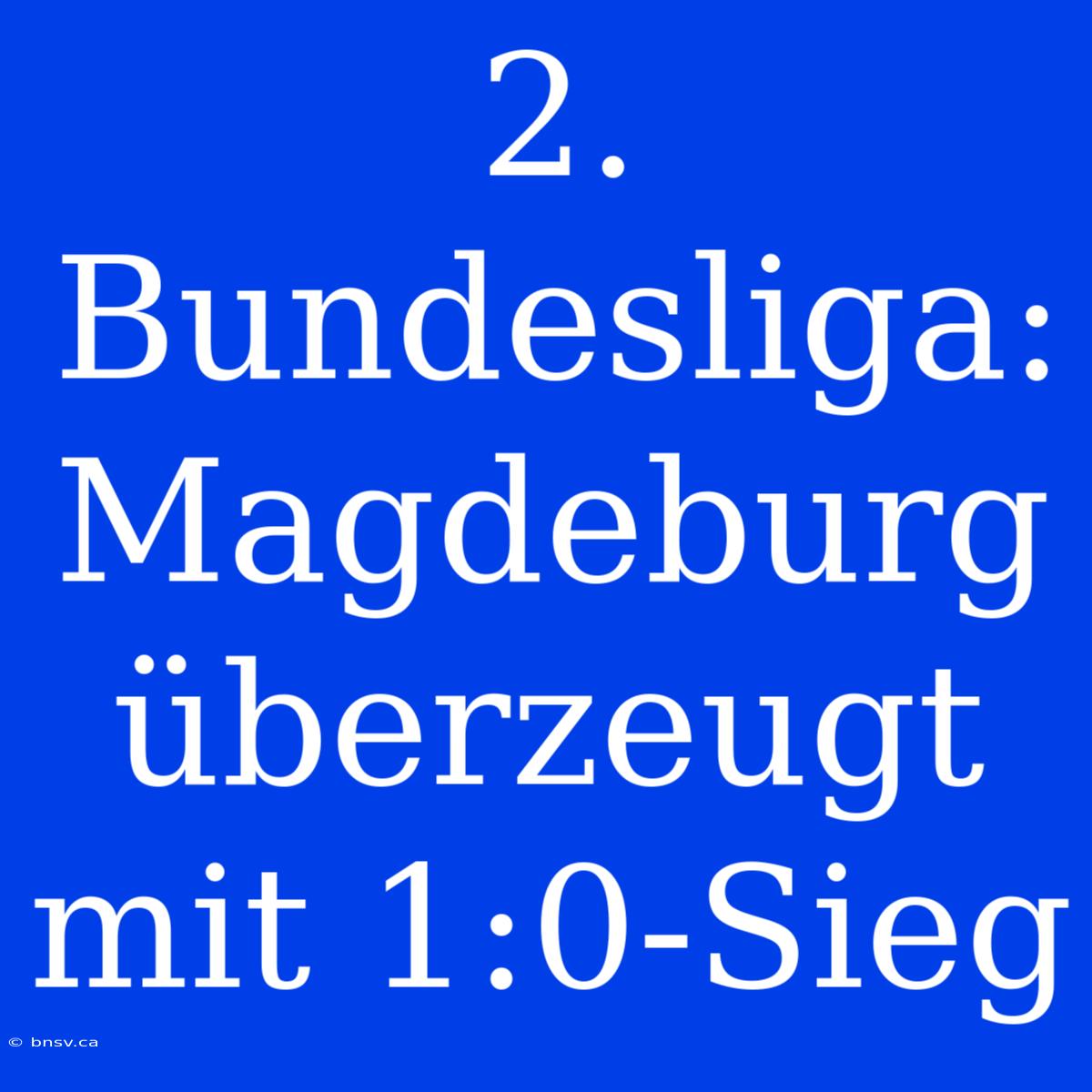 2. Bundesliga: Magdeburg Überzeugt Mit 1:0-Sieg