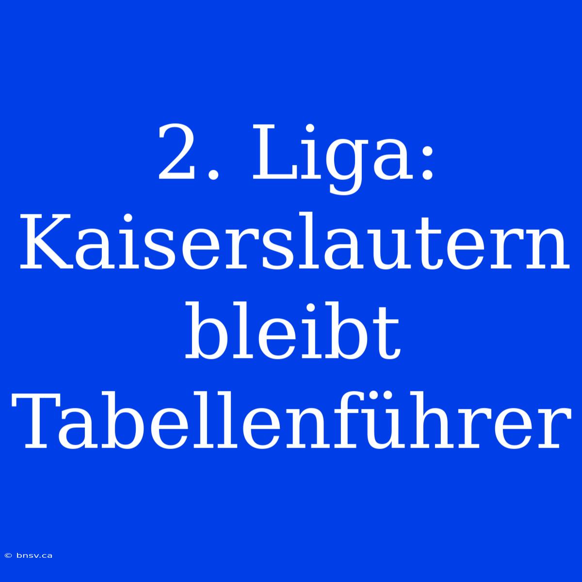 2. Liga: Kaiserslautern Bleibt Tabellenführer