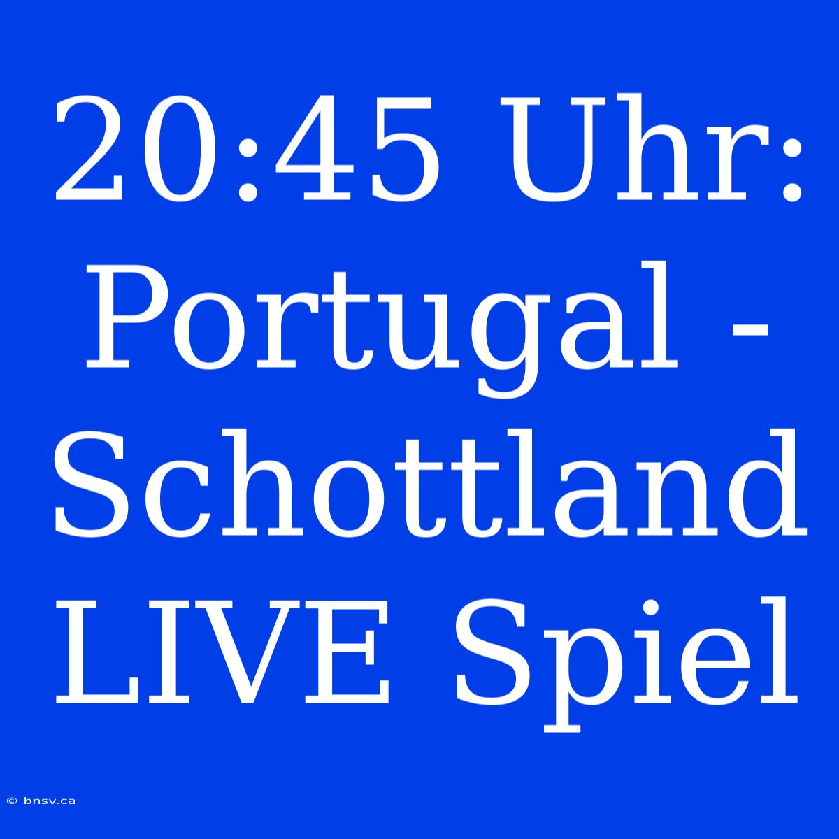 20:45 Uhr: Portugal - Schottland LIVE Spiel