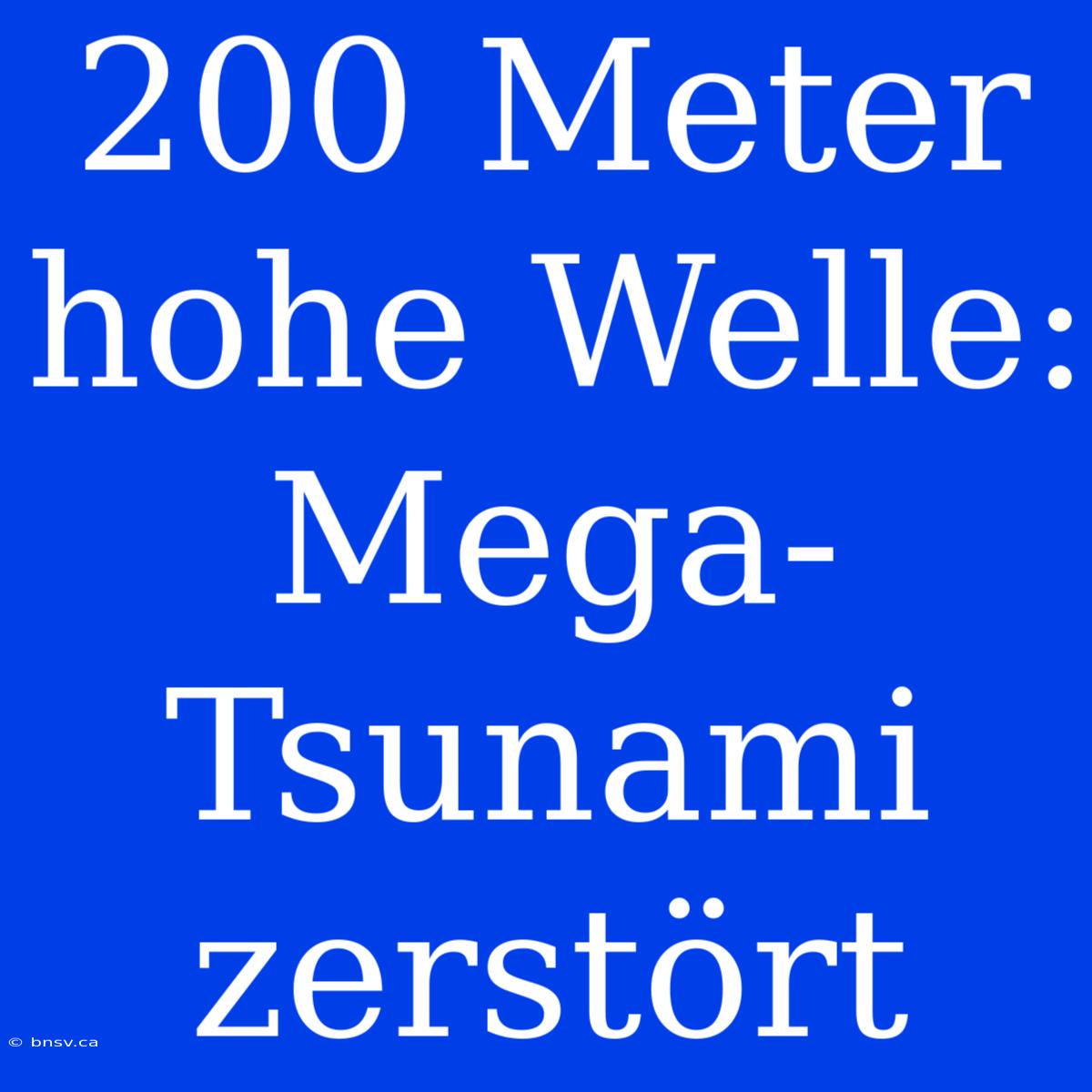 200 Meter Hohe Welle: Mega-Tsunami Zerstört