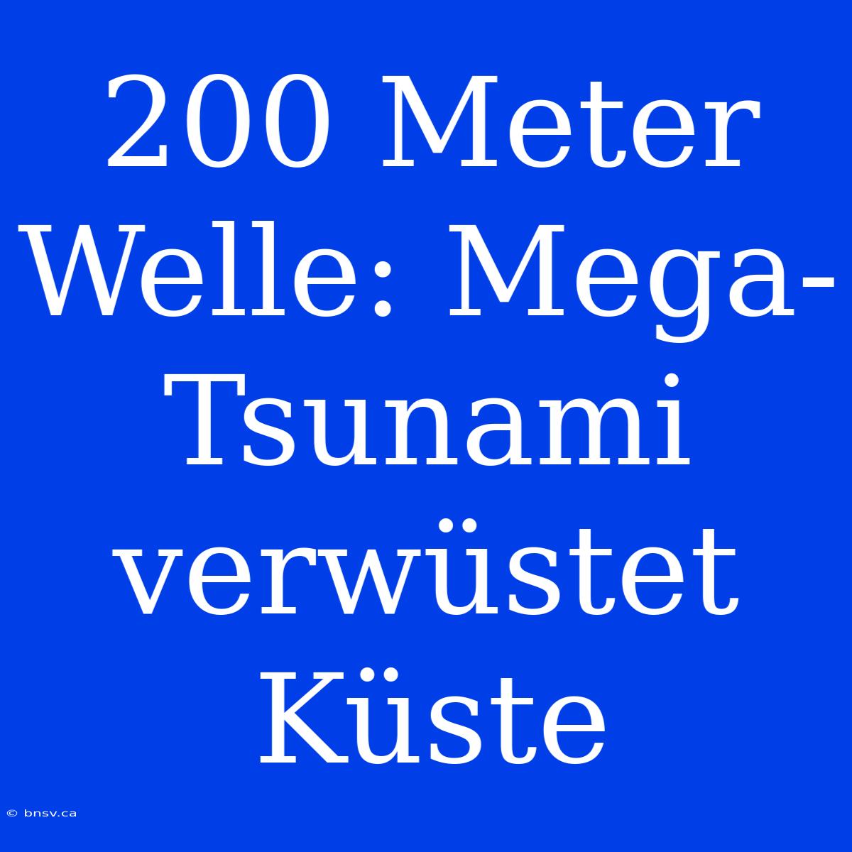 200 Meter Welle: Mega-Tsunami Verwüstet Küste