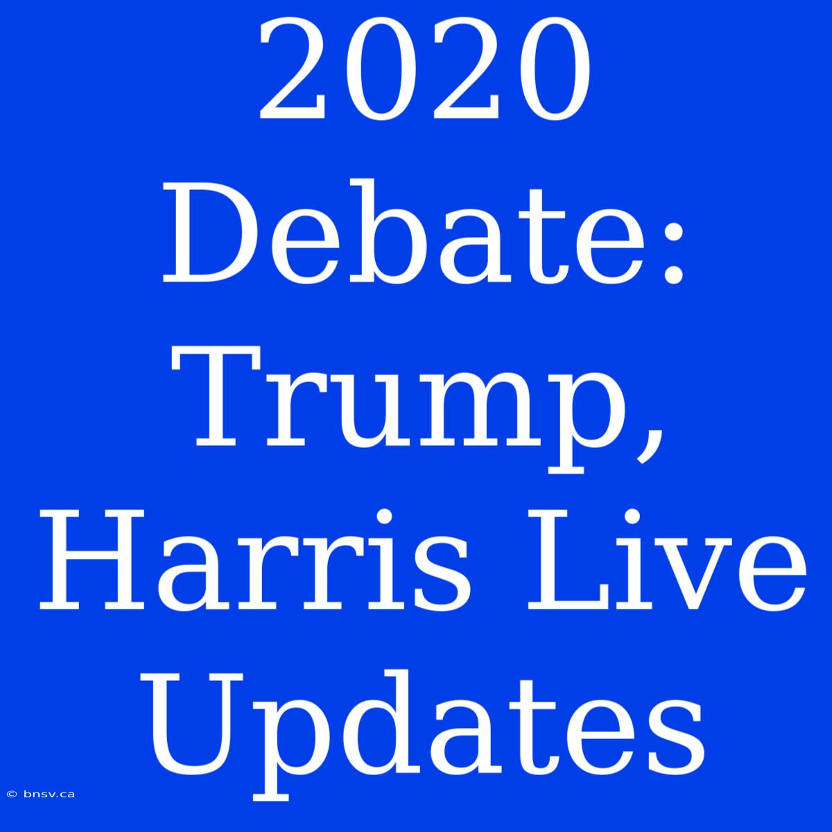 2020 Debate: Trump, Harris Live Updates