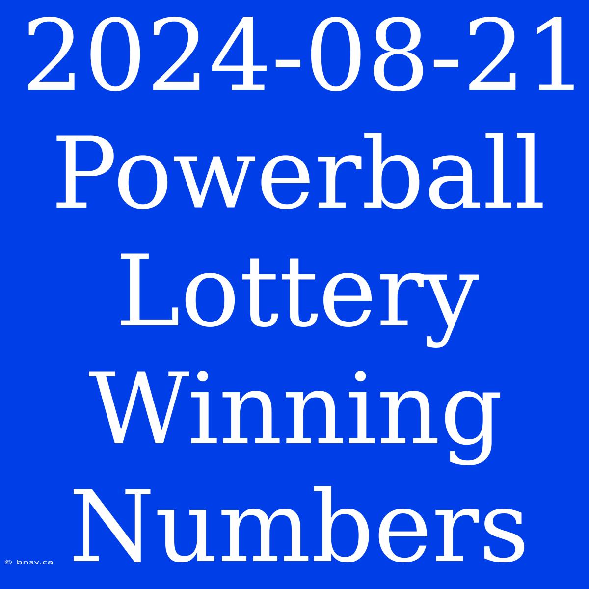 2024-08-21 Powerball Lottery Winning Numbers