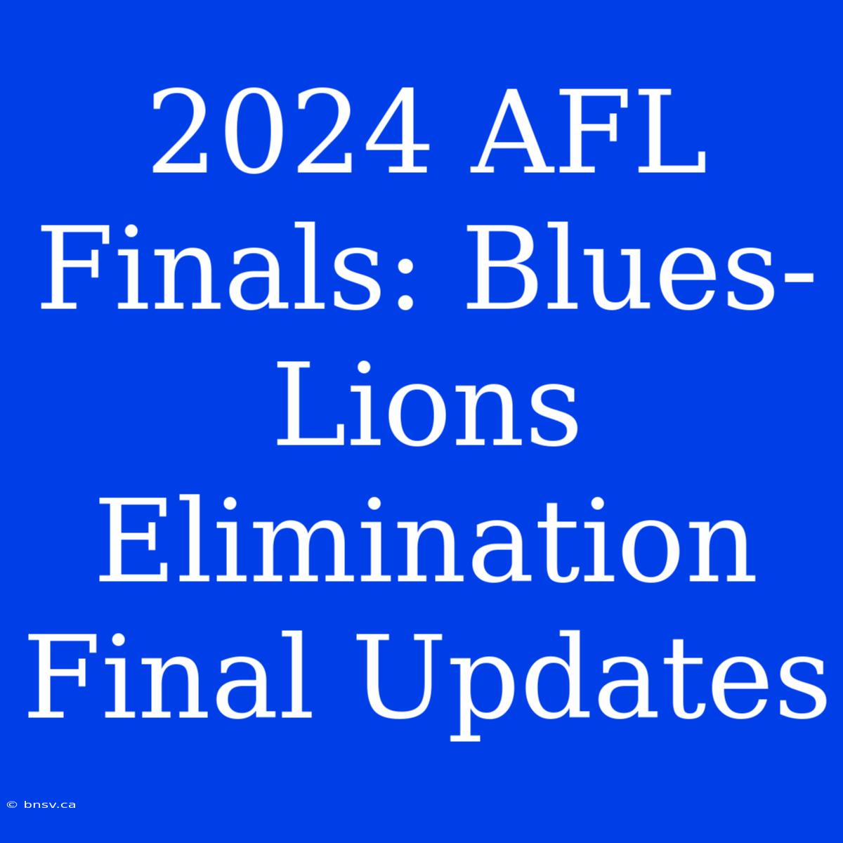 2024 AFL Finals: Blues-Lions Elimination Final Updates