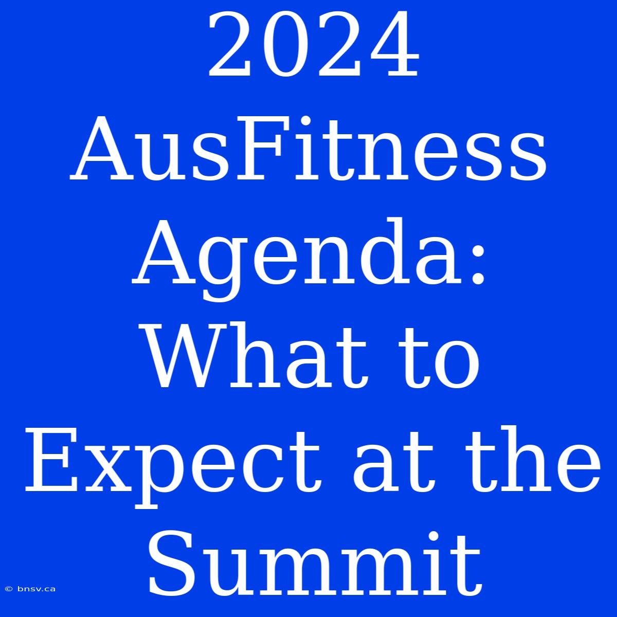 2024 AusFitness Agenda: What To Expect At The Summit