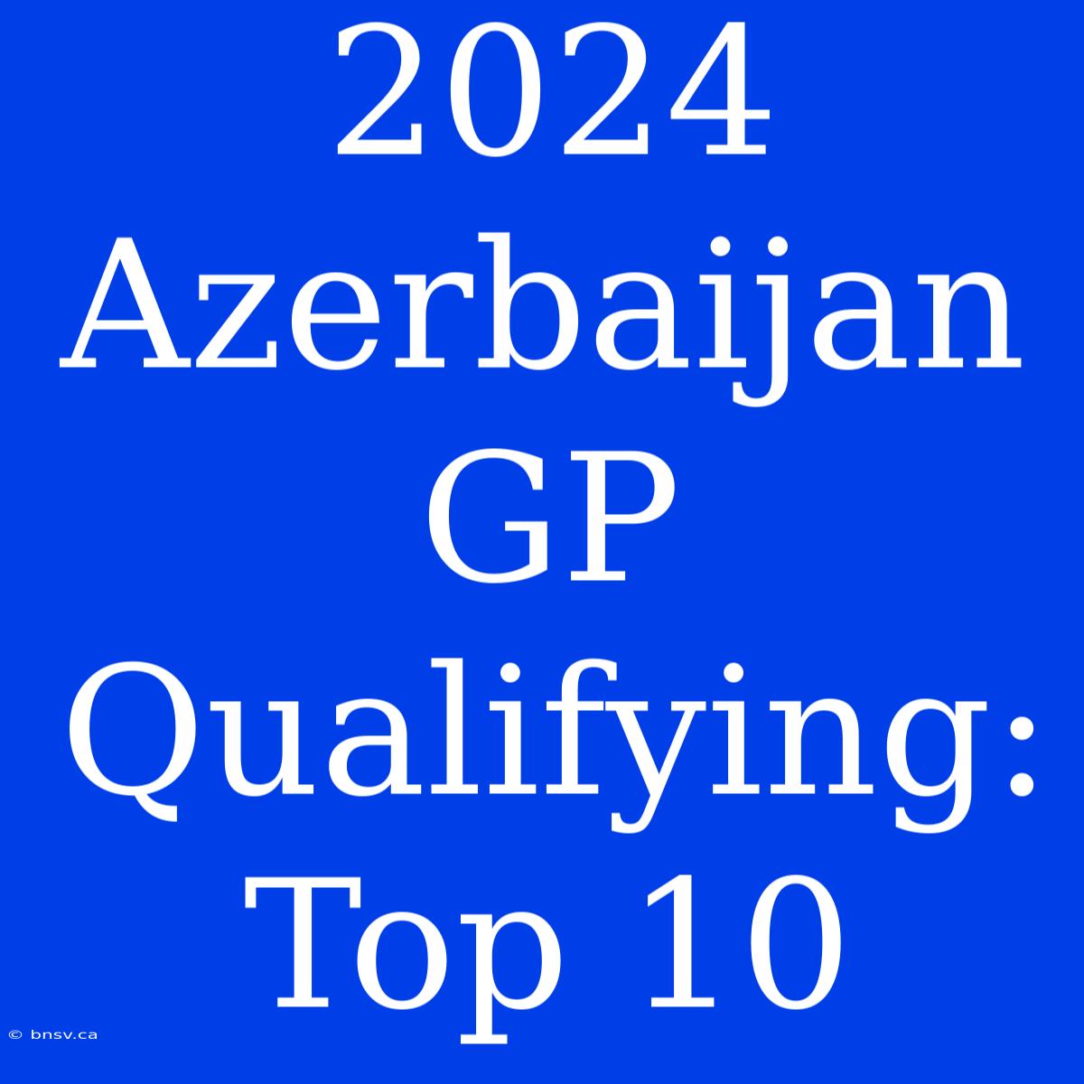 2024 Azerbaijan GP Qualifying: Top 10