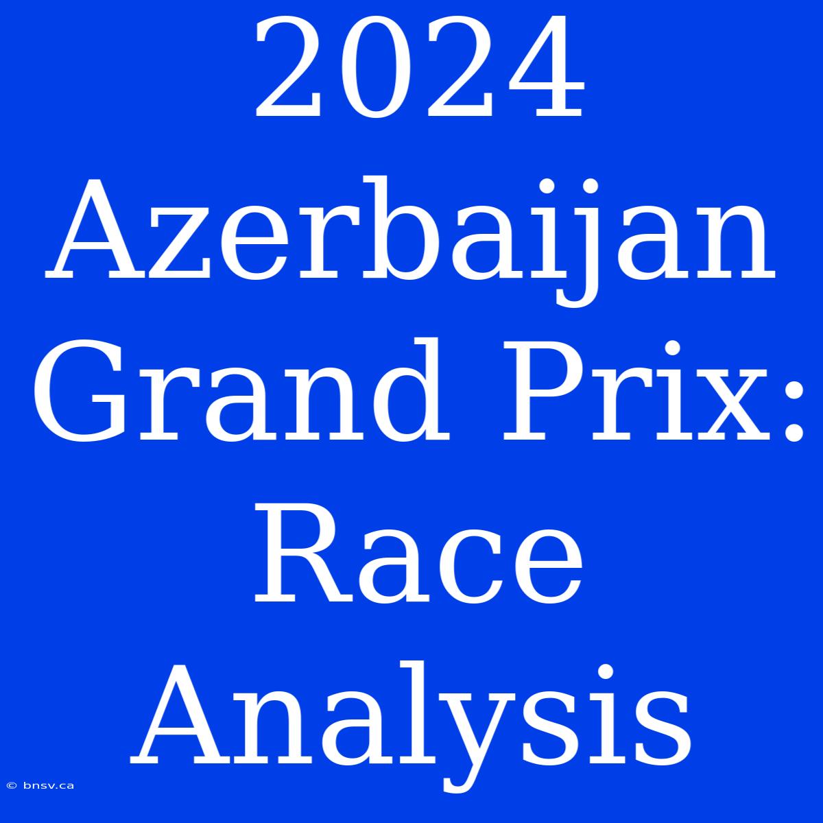 2024 Azerbaijan Grand Prix: Race Analysis