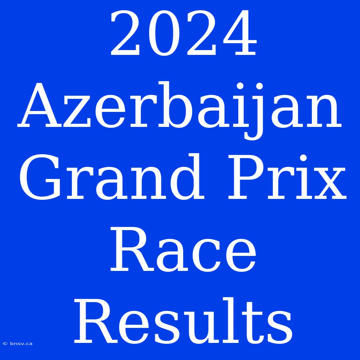 2024 Azerbaijan Grand Prix Race Results