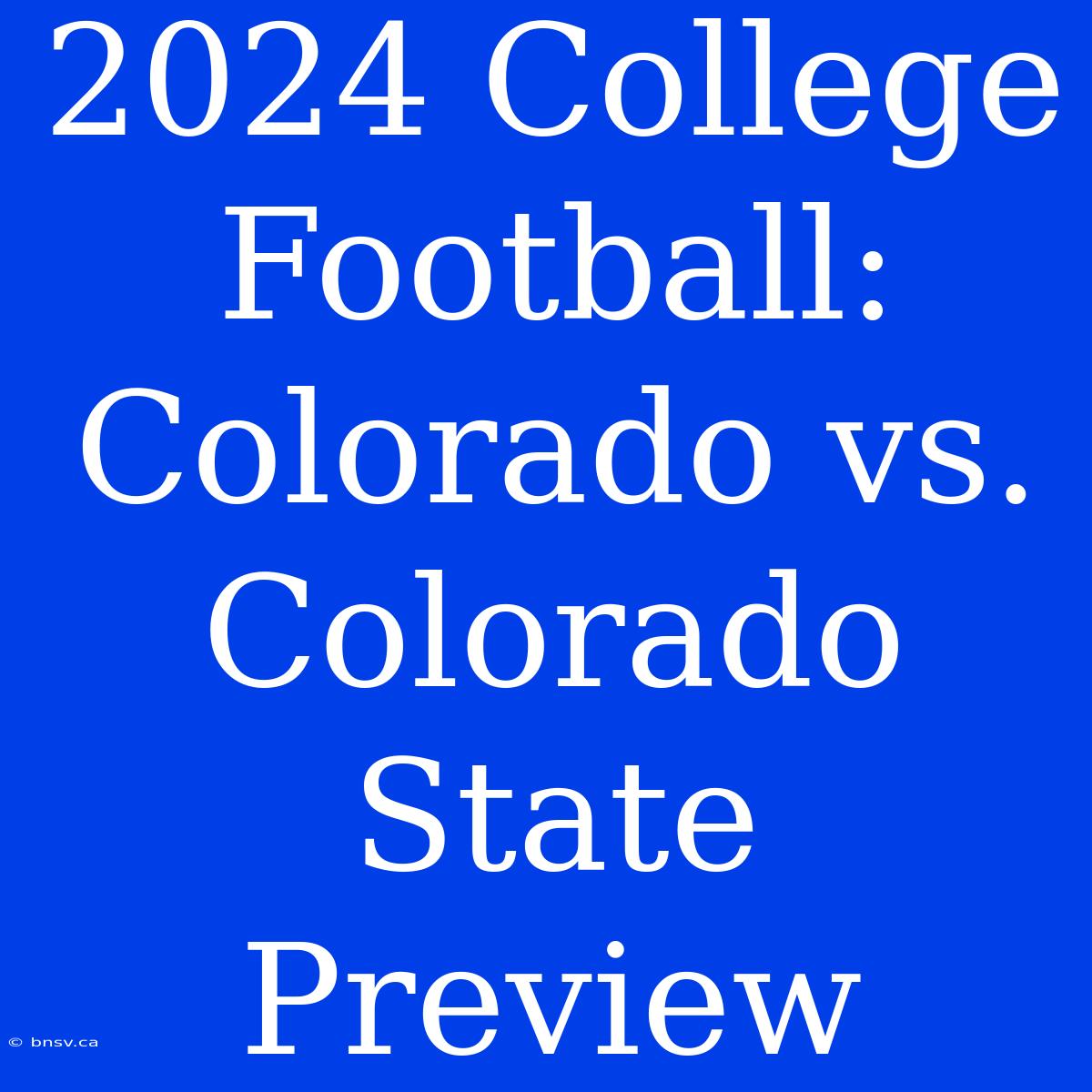 2024 College Football: Colorado Vs. Colorado State Preview