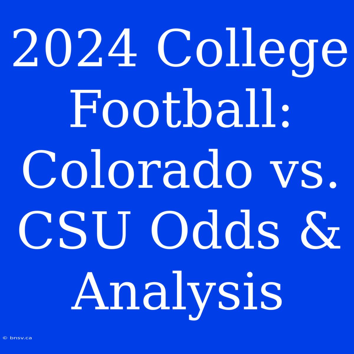 2024 College Football: Colorado Vs. CSU Odds & Analysis