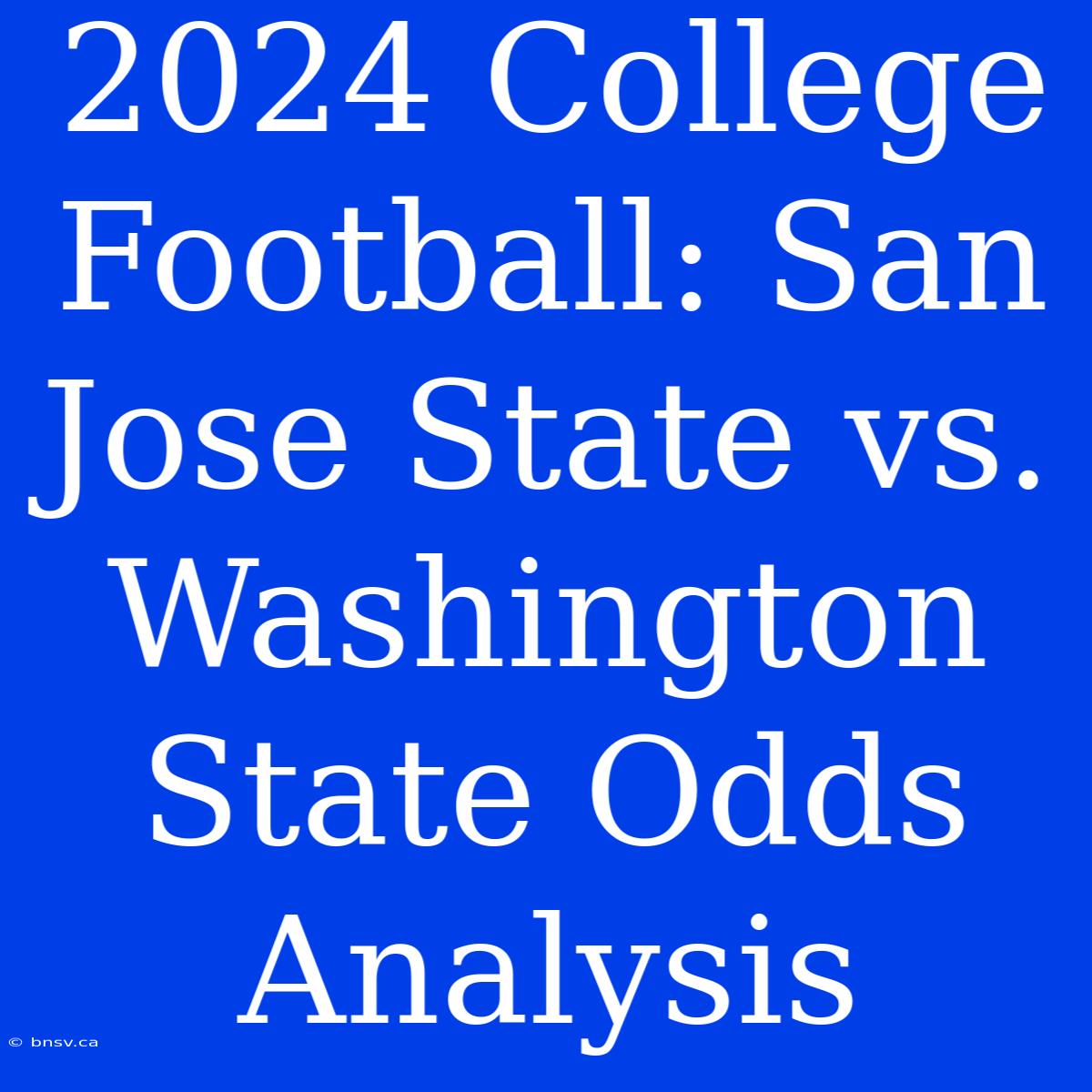 2024 College Football: San Jose State Vs. Washington State Odds Analysis