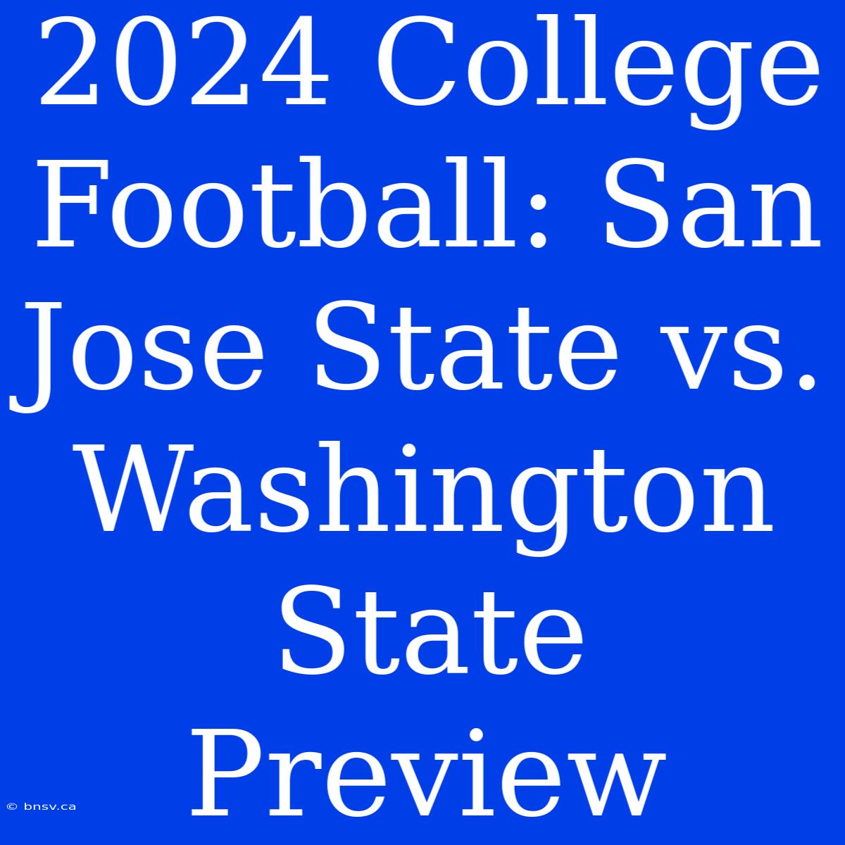 2024 College Football: San Jose State Vs. Washington State Preview