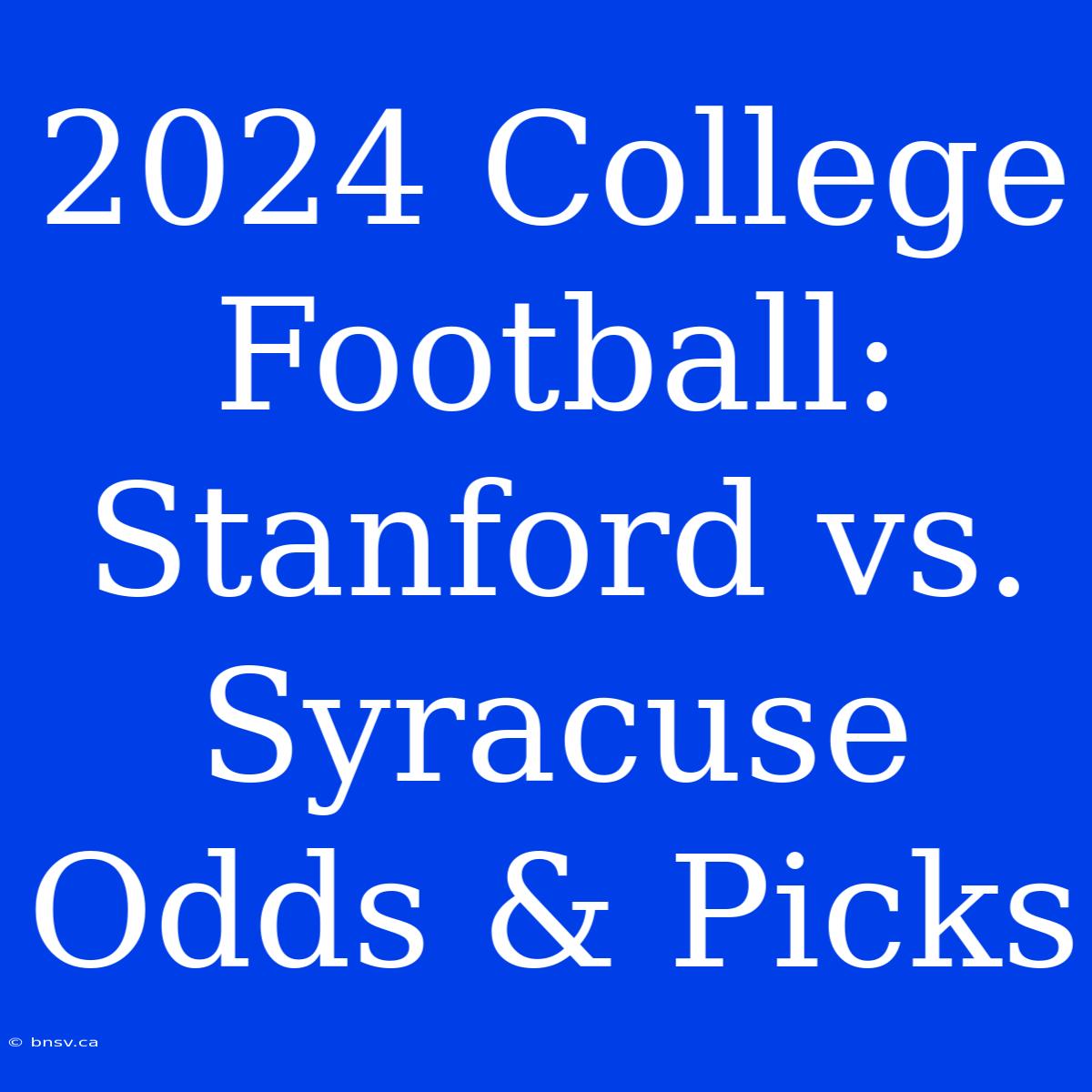 2024 College Football: Stanford Vs. Syracuse Odds & Picks