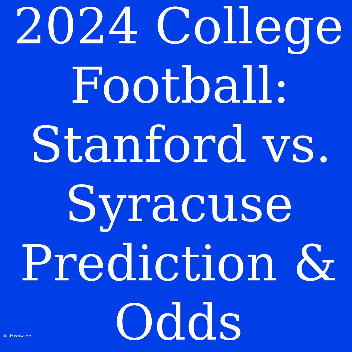 2024 College Football: Stanford Vs. Syracuse Prediction & Odds