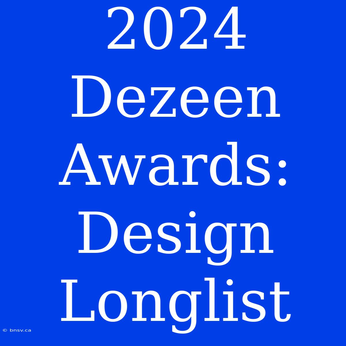 2024 Dezeen Awards: Design Longlist