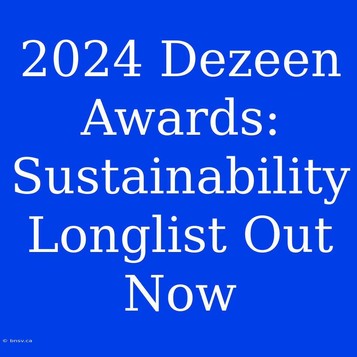 2024 Dezeen Awards: Sustainability Longlist Out Now