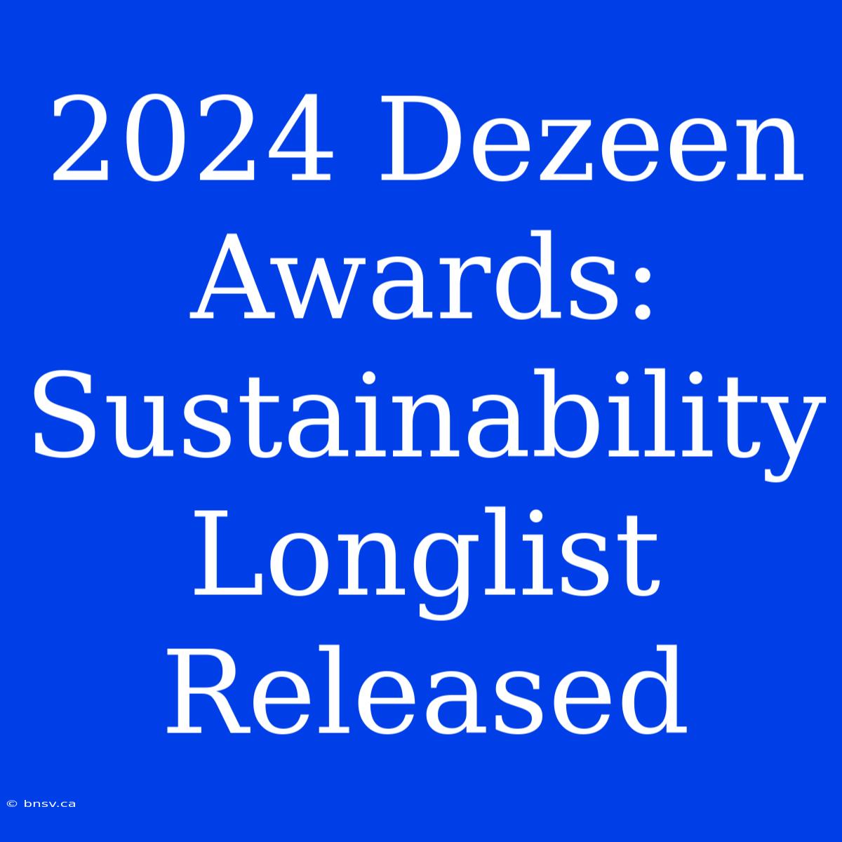 2024 Dezeen Awards: Sustainability Longlist Released