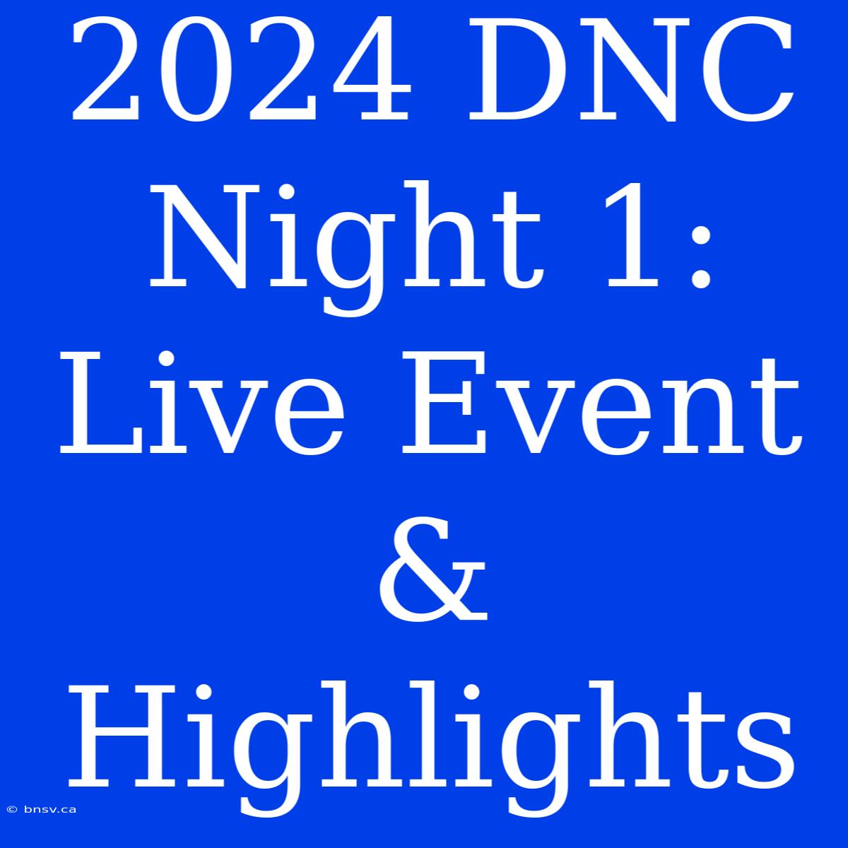 2024 DNC Night 1: Live Event & Highlights