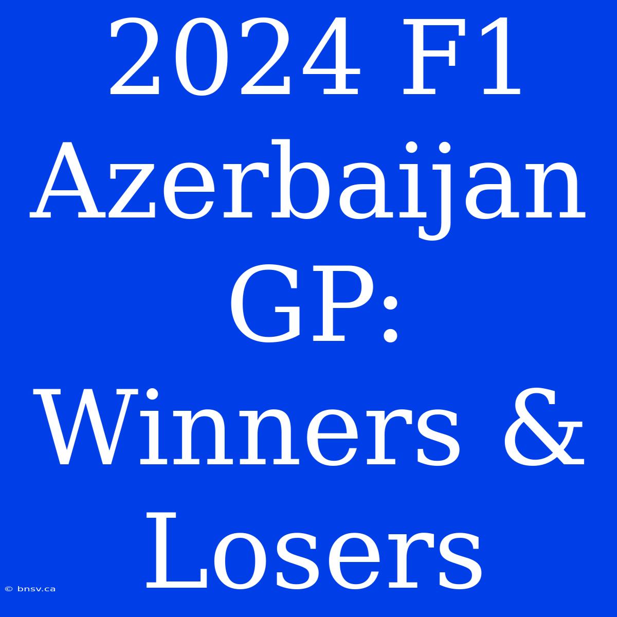 2024 F1 Azerbaijan GP: Winners & Losers