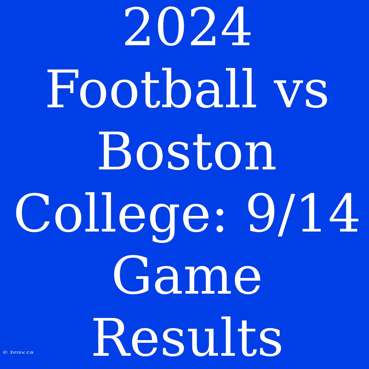 2024 Football Vs Boston College: 9/14 Game Results