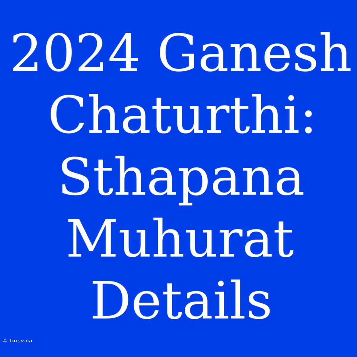 2024 Ganesh Chaturthi: Sthapana Muhurat Details