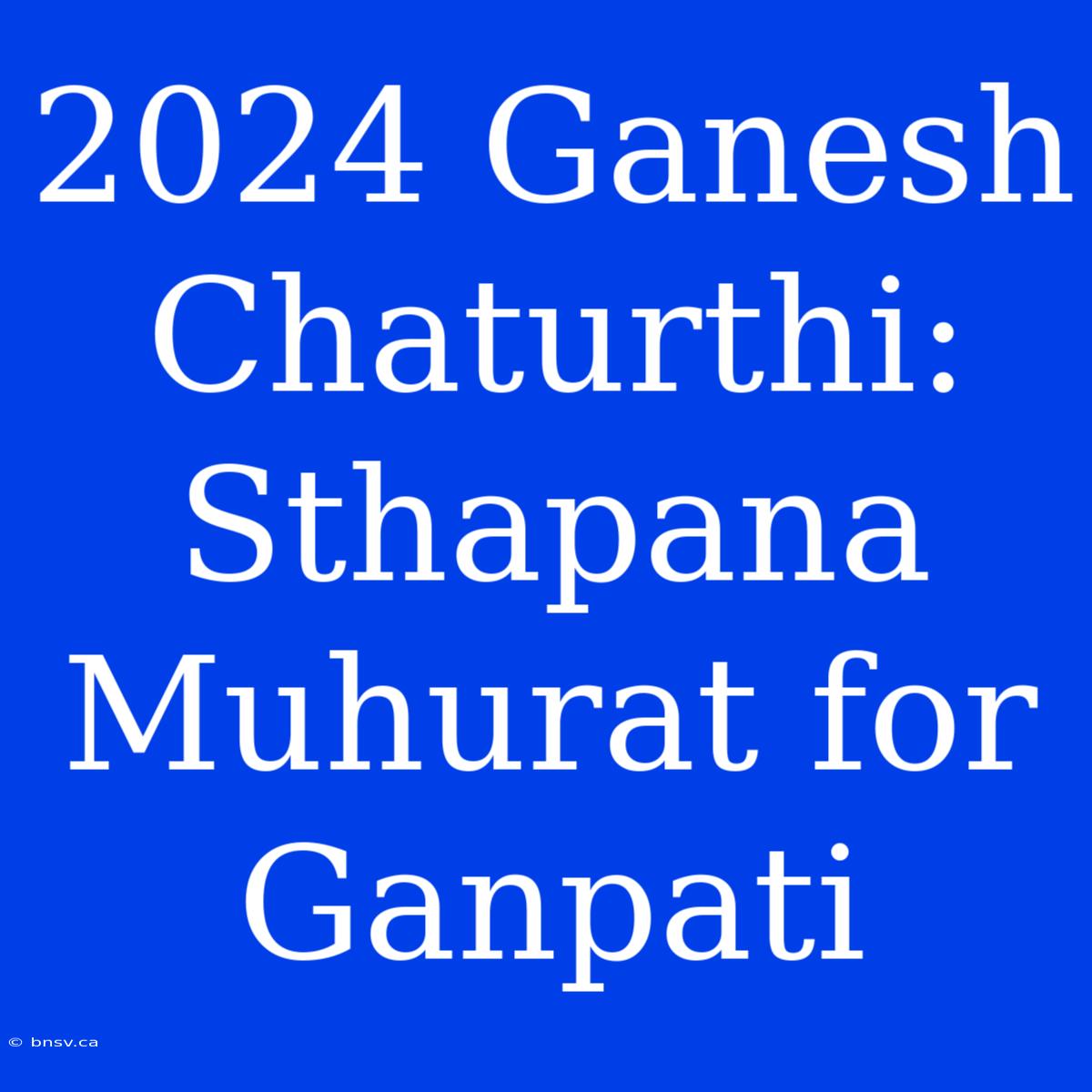 2024 Ganesh Chaturthi: Sthapana Muhurat For Ganpati