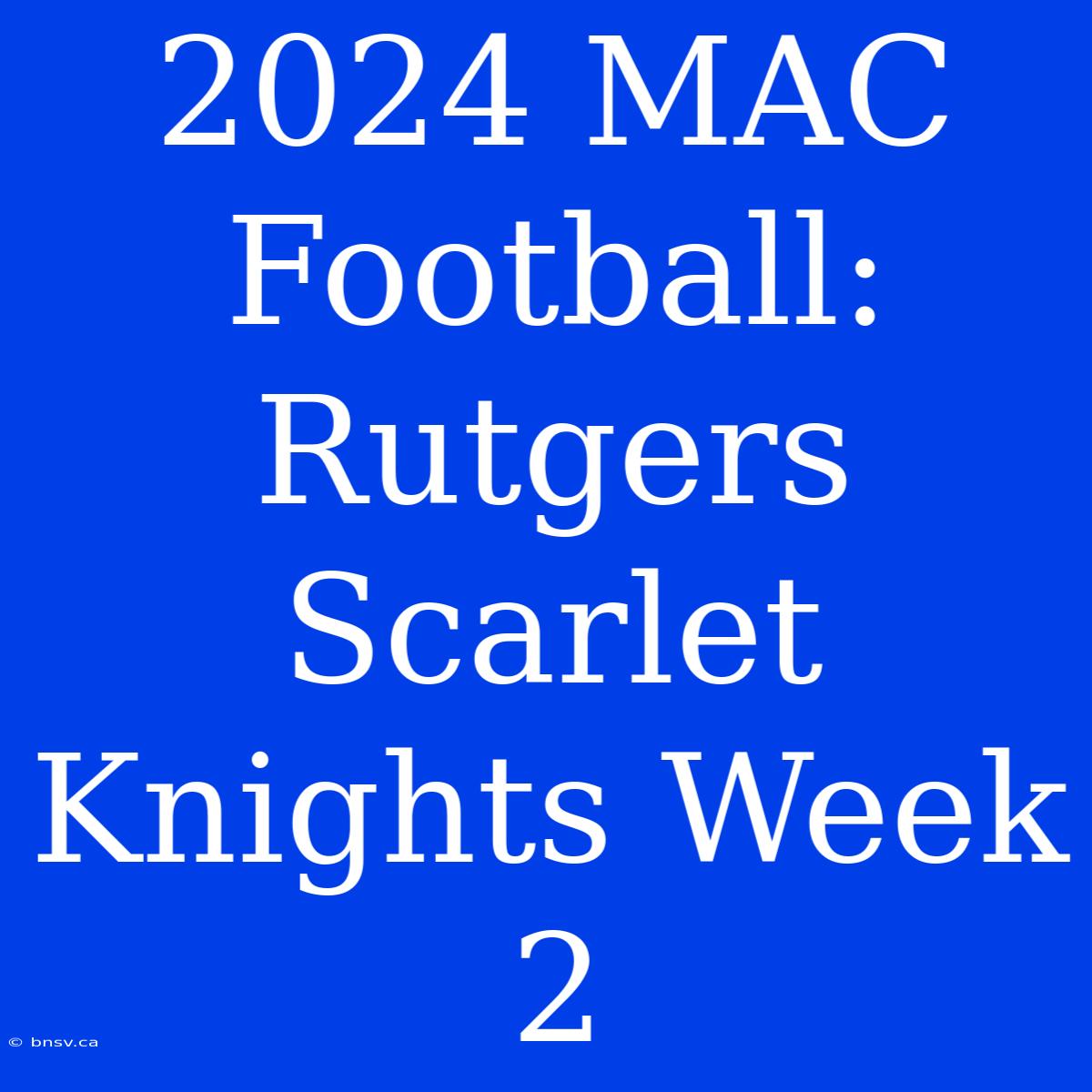 2024 MAC Football: Rutgers Scarlet Knights Week 2