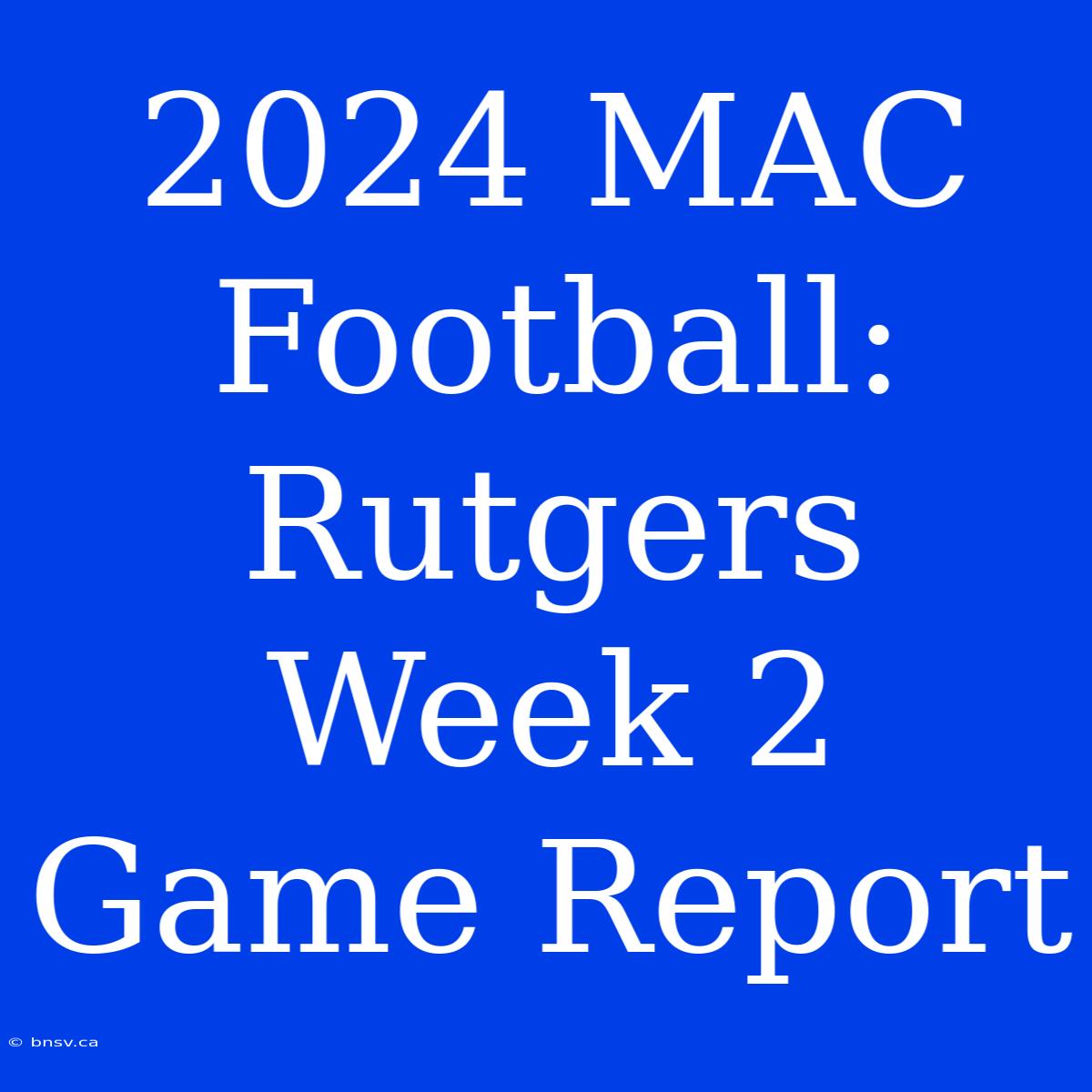 2024 MAC Football: Rutgers Week 2 Game Report