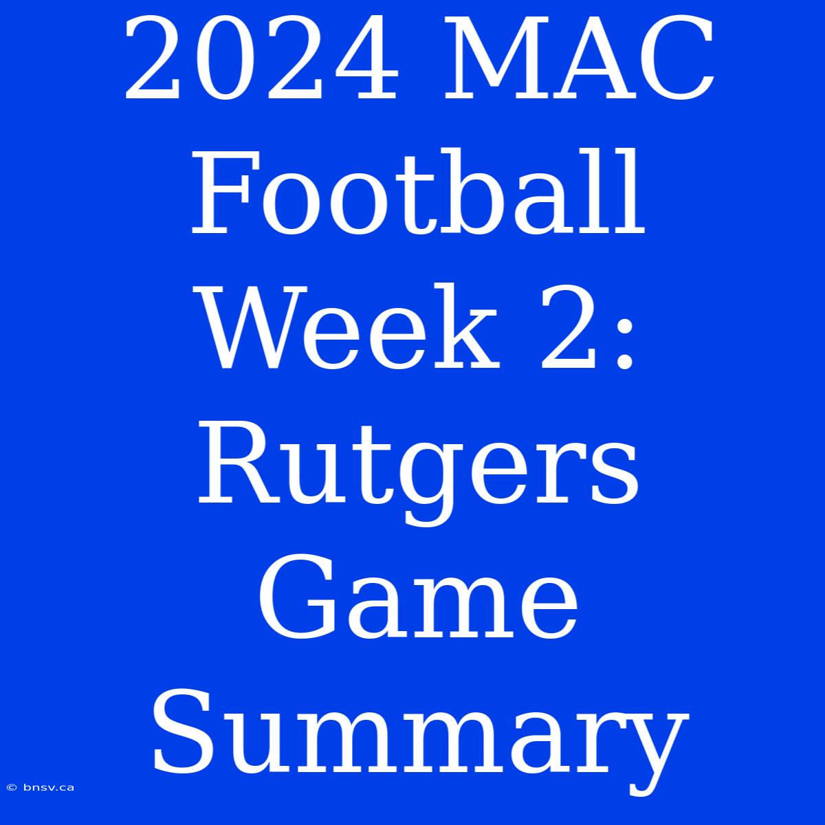 2024 MAC Football Week 2: Rutgers Game Summary