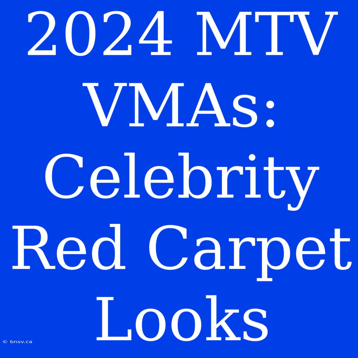 2024 MTV VMAs: Celebrity Red Carpet Looks