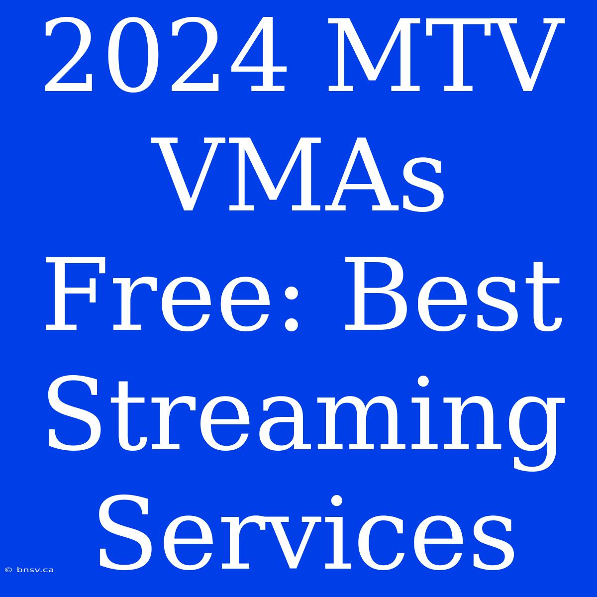 2024 MTV VMAs Free: Best Streaming Services