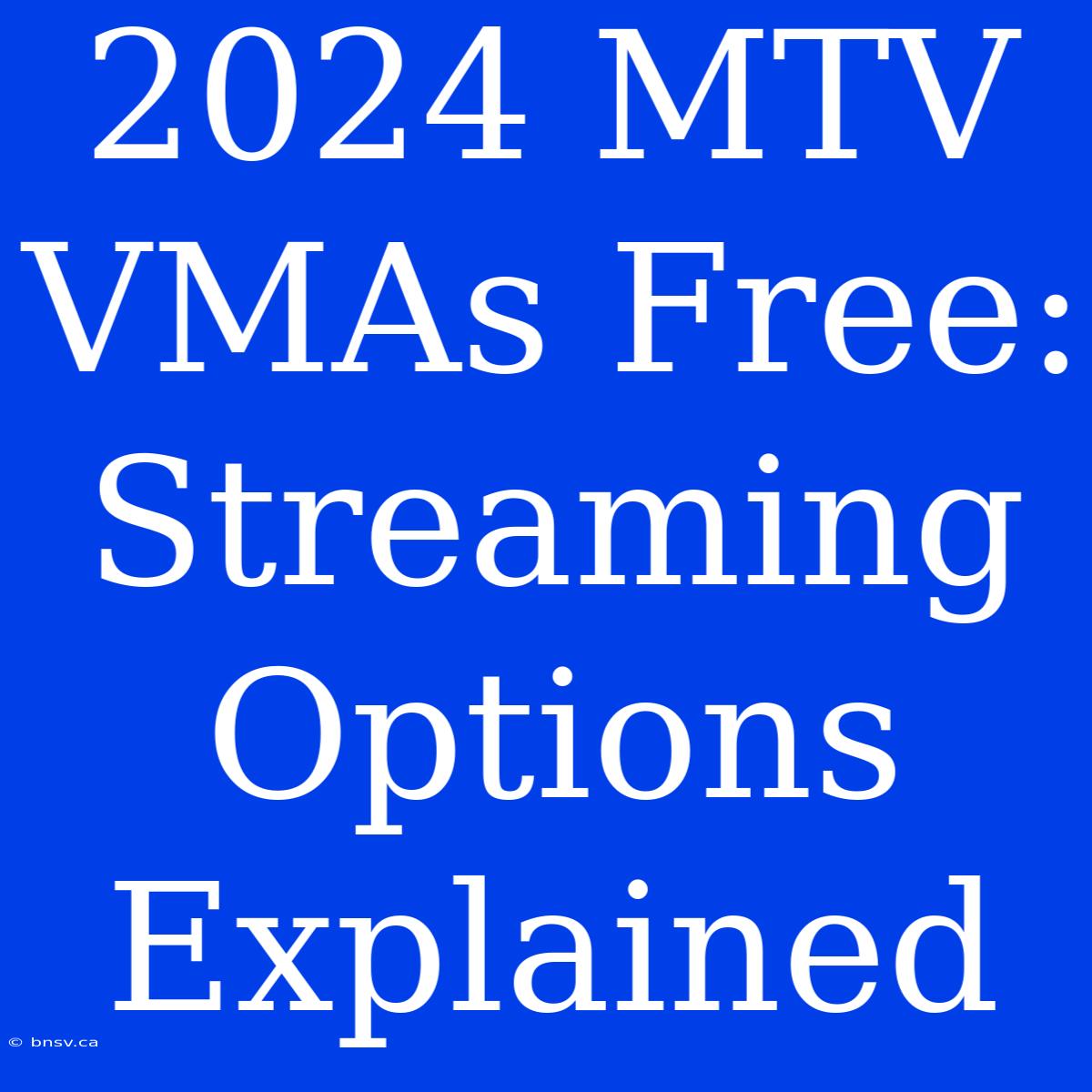 2024 MTV VMAs Free: Streaming Options Explained