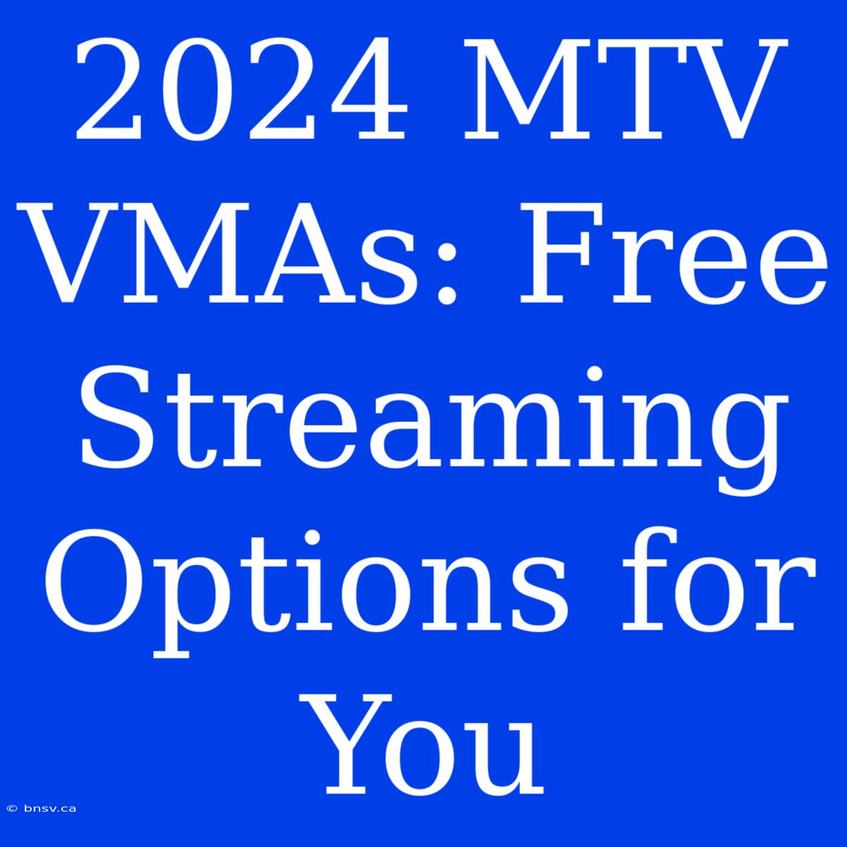 2024 MTV VMAs: Free Streaming Options For You