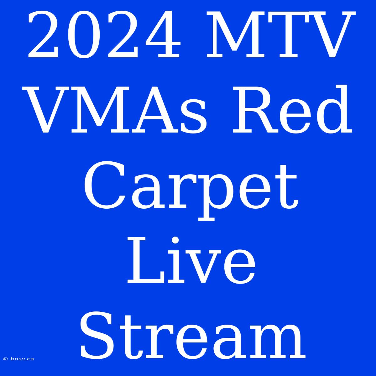 2024 MTV VMAs Red Carpet Live Stream