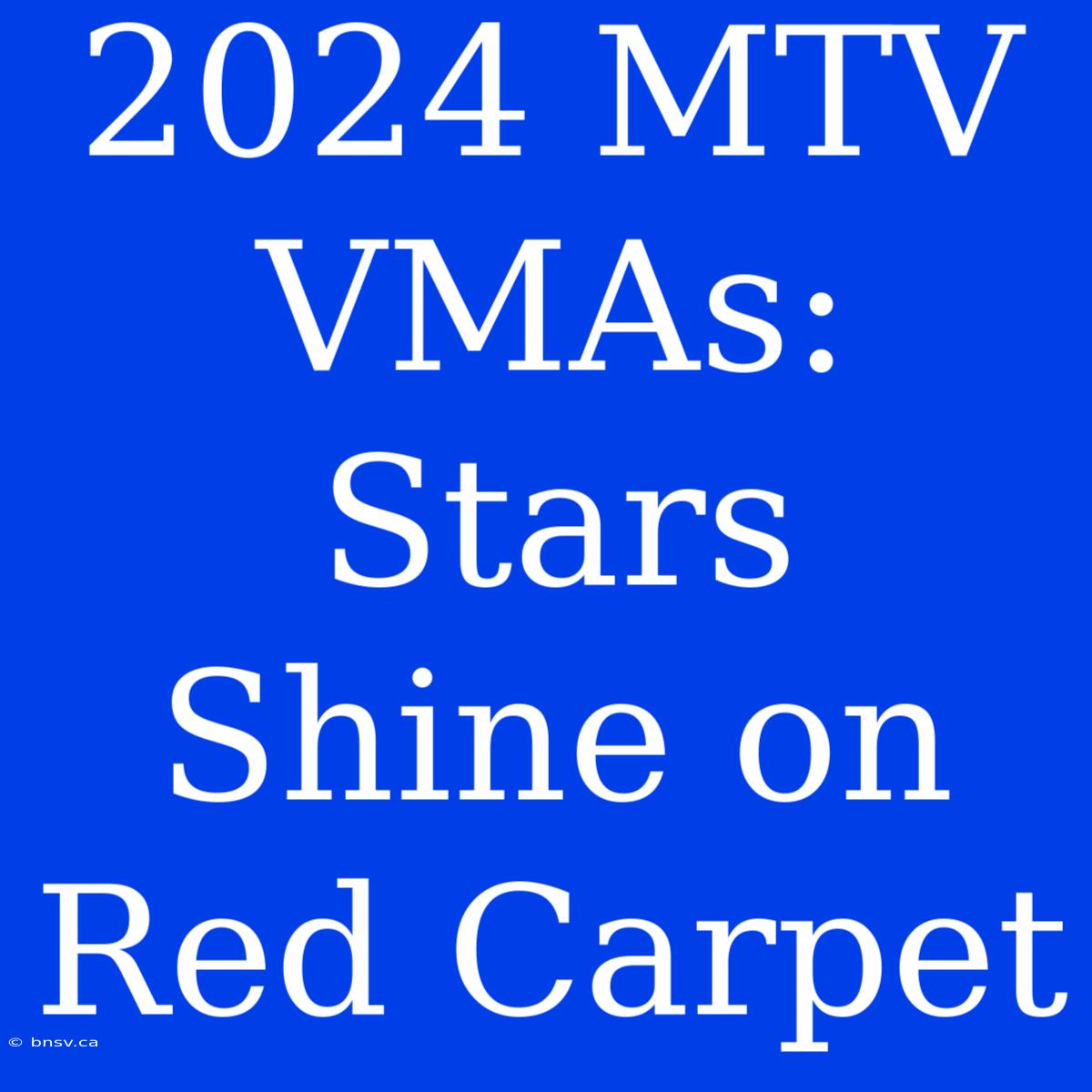 2024 MTV VMAs: Stars Shine On Red Carpet