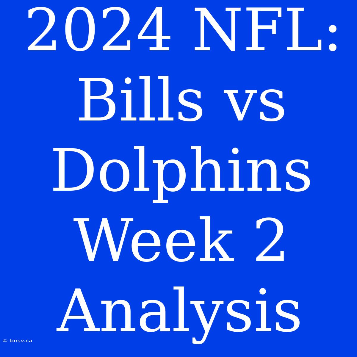 2024 NFL: Bills Vs Dolphins Week 2 Analysis