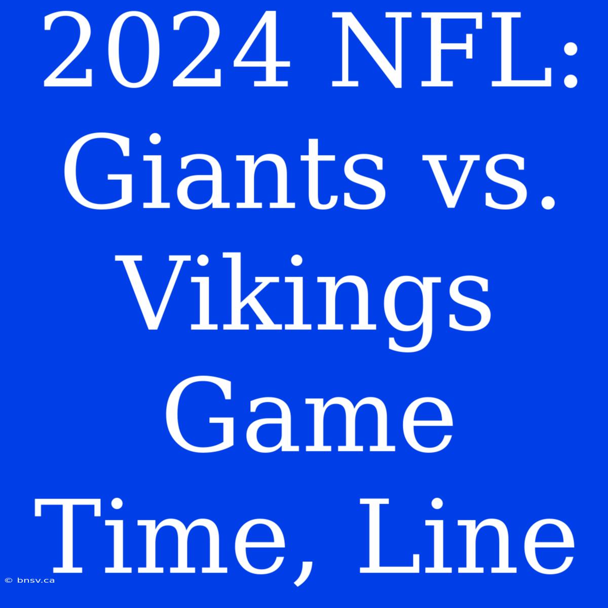 2024 NFL: Giants Vs. Vikings Game Time, Line