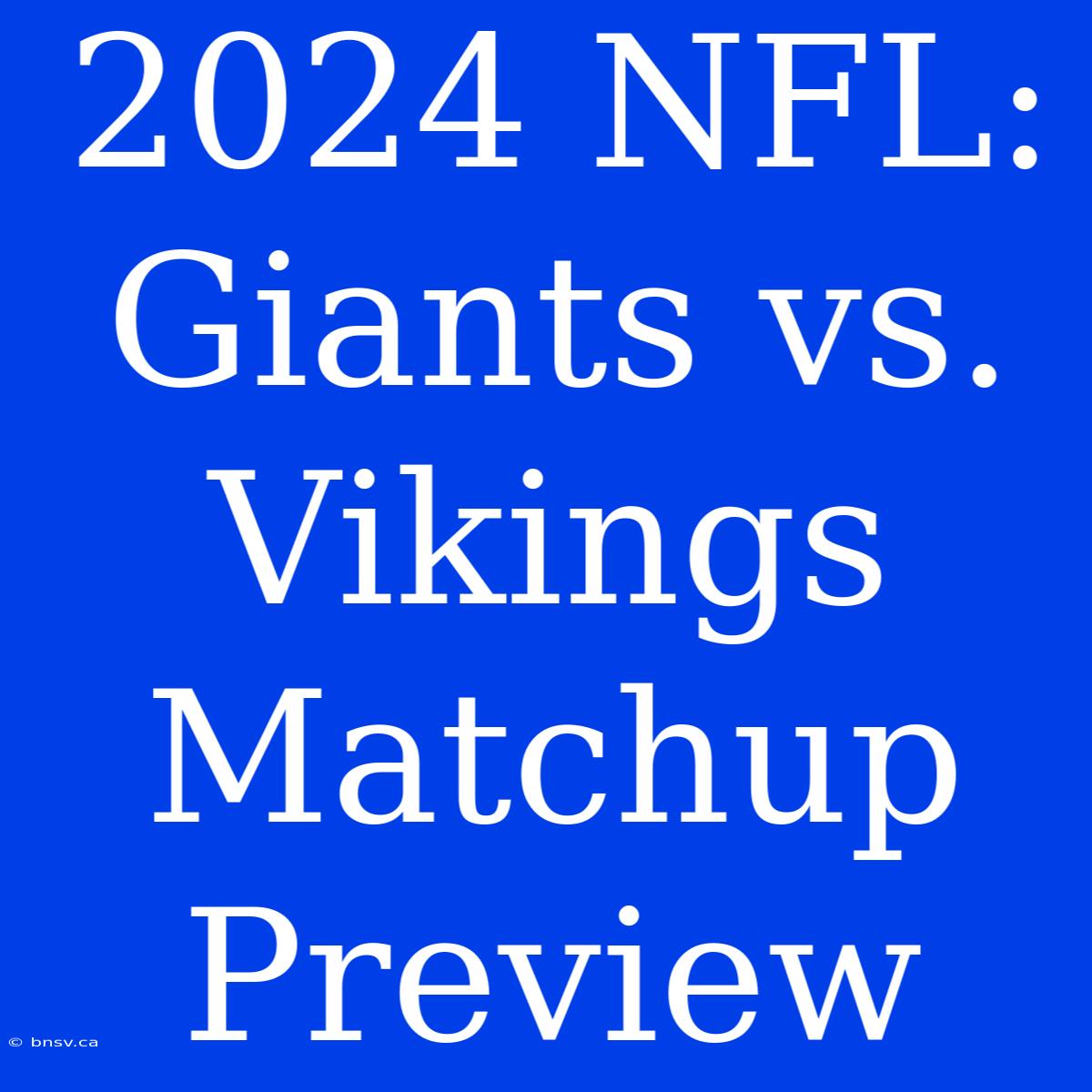 2024 NFL: Giants Vs. Vikings Matchup Preview