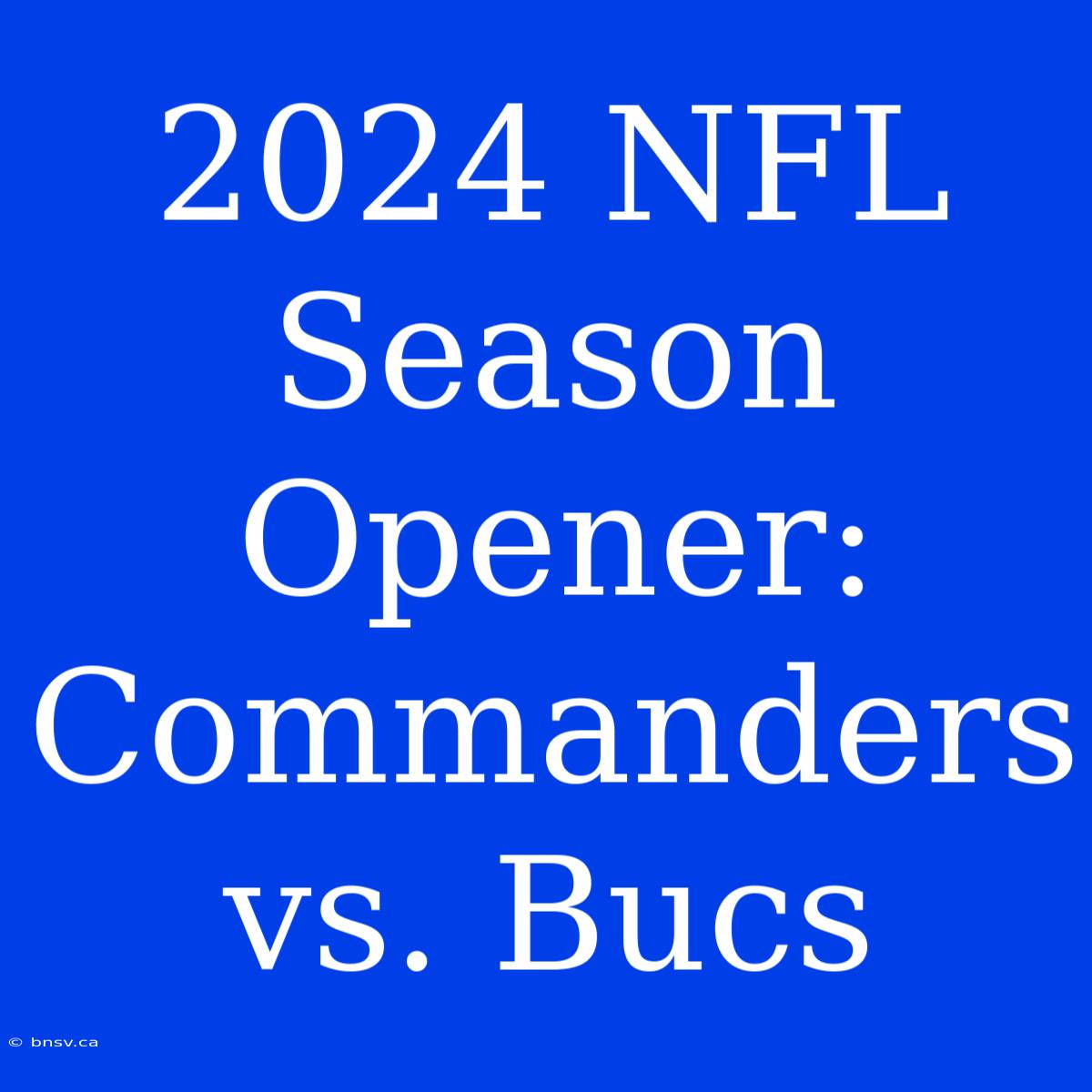 2024 NFL Season Opener: Commanders Vs. Bucs