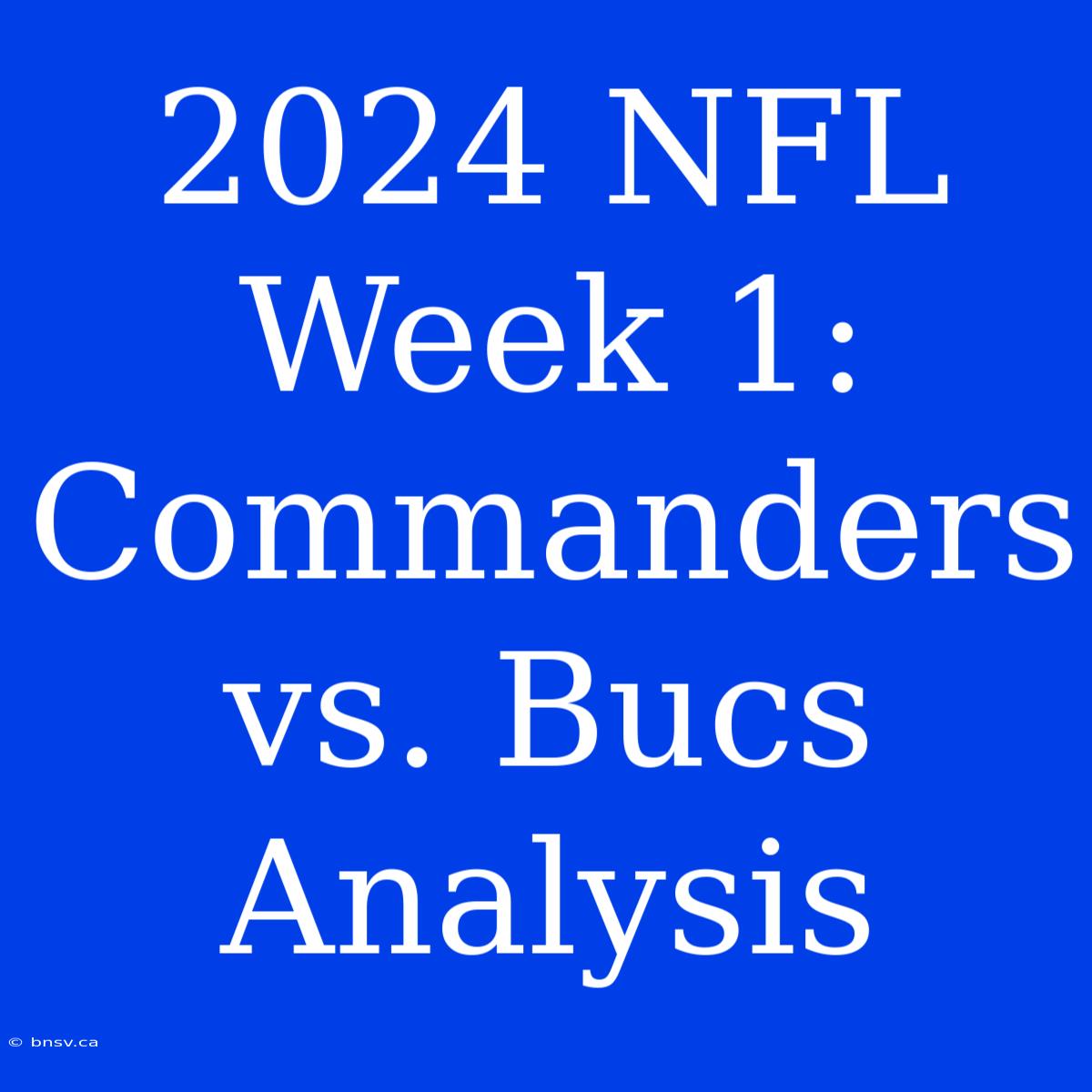 2024 NFL Week 1: Commanders Vs. Bucs Analysis