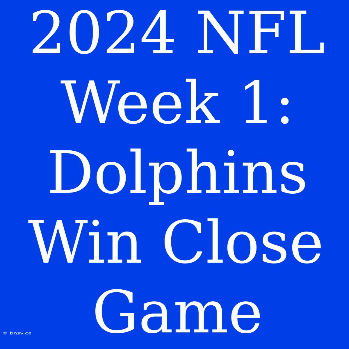 2024 NFL Week 1: Dolphins Win Close Game