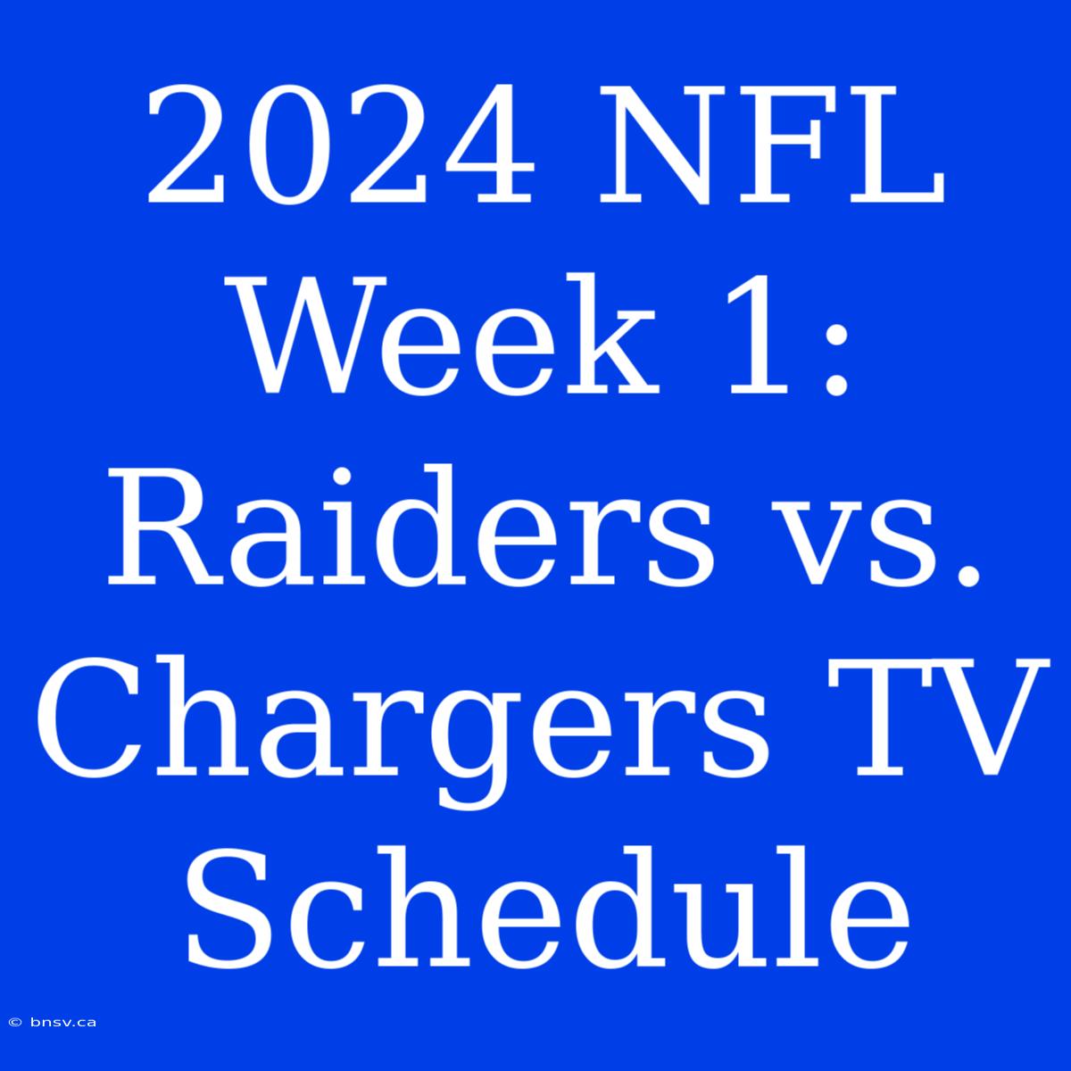 2024 NFL Week 1: Raiders Vs. Chargers TV Schedule