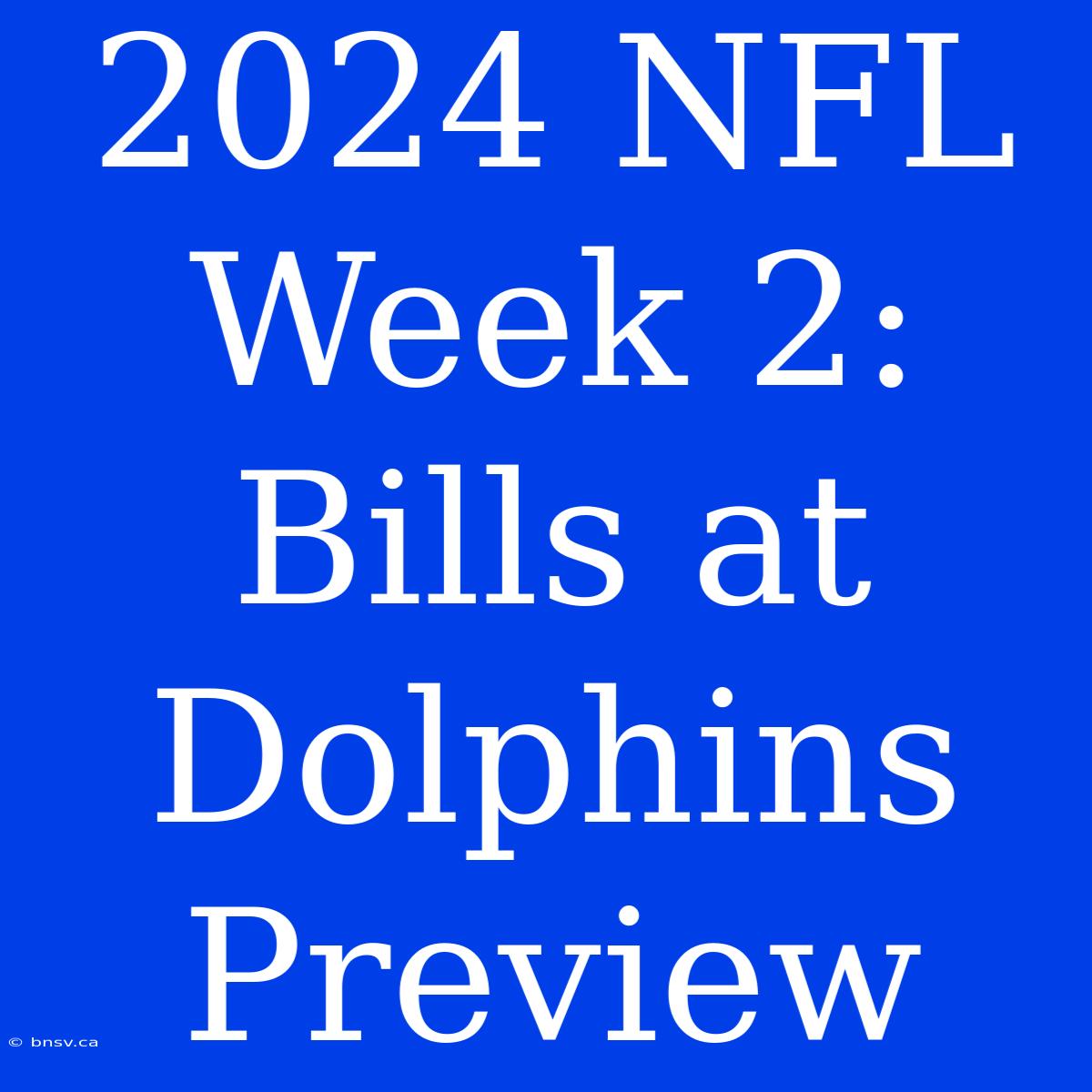 2024 NFL Week 2: Bills At Dolphins Preview