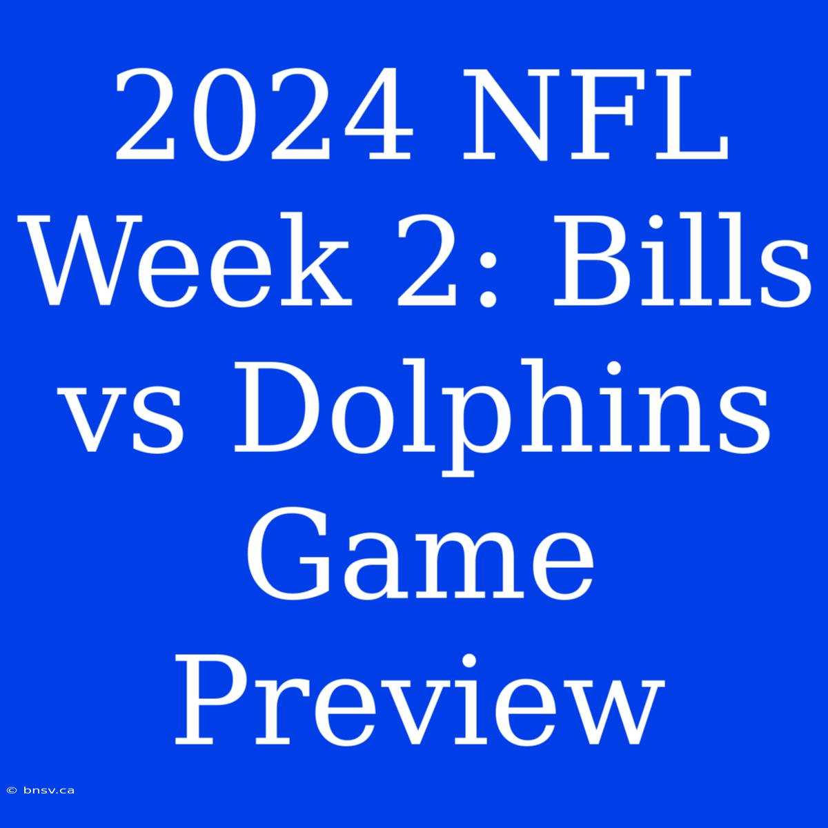 2024 NFL Week 2: Bills Vs Dolphins Game Preview