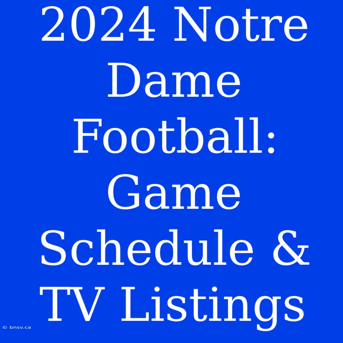 2024 Notre Dame Football: Game Schedule & TV Listings