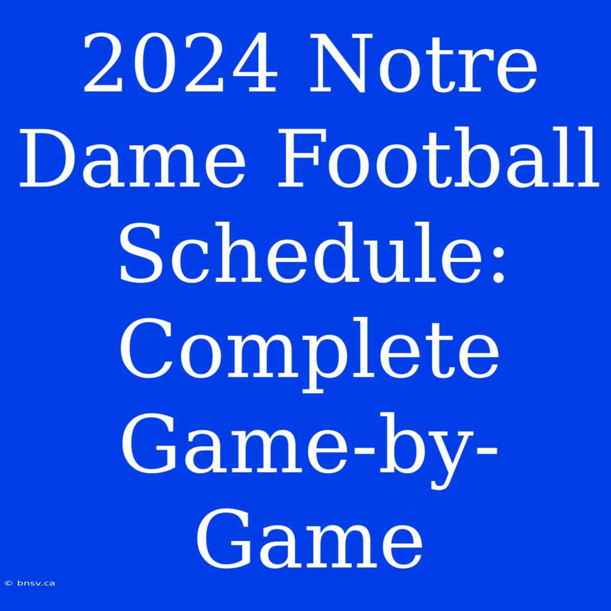 2024 Notre Dame Football Schedule: Complete Game-by-Game