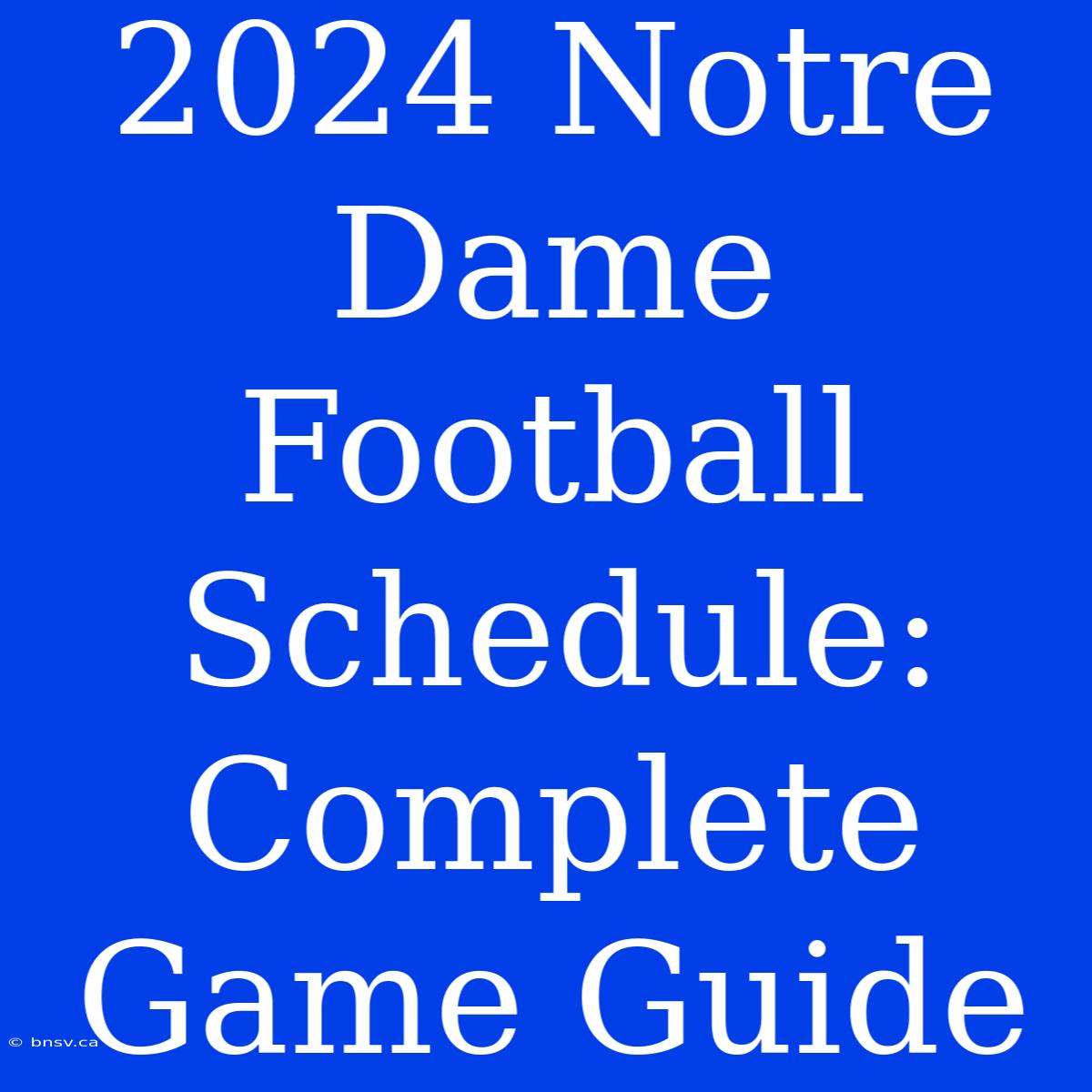 2024 Notre Dame Football Schedule: Complete Game Guide